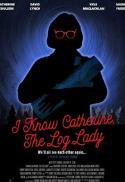 I Know Catherine the Log Lady