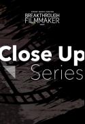 Breakthrough Filmmaker Fest  Close Up Series