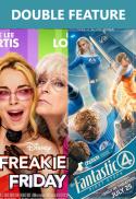 Freakier Friday FOLLOWED by Fantastic 4