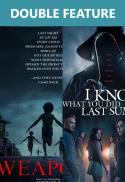 Weapons FOLLOWED by I Know What You Did Last Summe