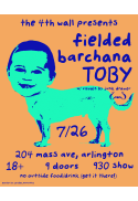 4th Wall Presents: Fielded, Barchana, TOBY