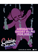 Cabin Fever: Animated Short Films for Kids!