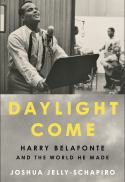 Daylight Come: Harry Belafonte and the World He Ma