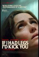 IF I HAD LEGS I'D KICK YOU