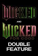 Wicked / Wicked: For Good - Double Feature