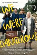 WE WERE DANGEROUS