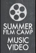 Summer Film Camp: Music Video Camp